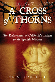 A Cross of Thorns (The Enslavement of California's Indians by the Spanish Missions) by Elias Castillo, Marci Crestani, 9781610353045