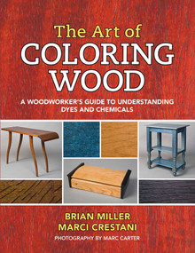 The Art of Coloring Wood (A Woodworker's Guide to Understanding Dyes and Chemicals) by Brian Miller, 9781610353052