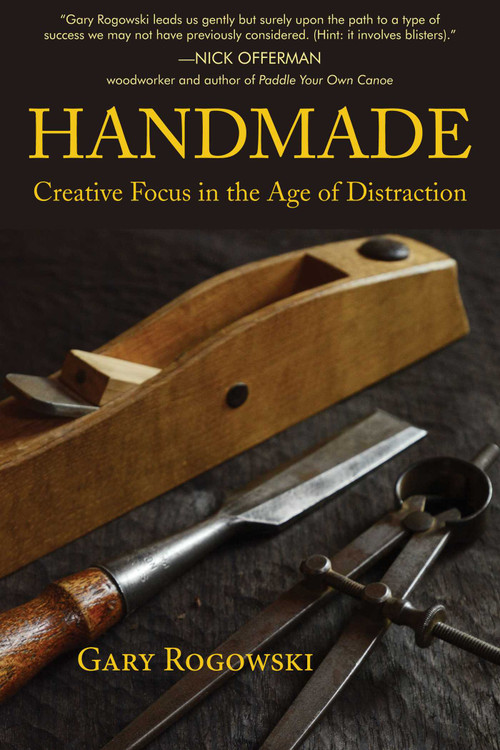 Handmade (Creative Focus in the Age of Distraction) by Gary Rogowski, 9781610353144