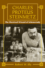 Charles Proteus Steinmetz (The Electrical Wizard of Schenectady) by Robert W. Bly, 9781610353267