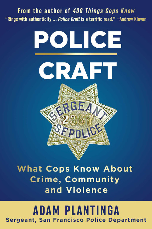 Police Craft (What Cops Know About Crime, Community and Violence) by Adam Plantinga, 9781610353311