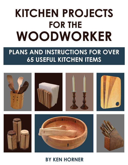 Kitchen Projects for the Woodworker (Plans and Instructions for Over 65 Useful Kitchen Items) by Ken Horner, 9781610353397