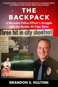 The Backpack (A Wounded Police Officer's Struggle with the Burden All Cops Share) by Brandon Hultink, 9781610353519