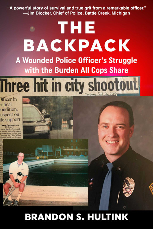 The Backpack (A Wounded Police Officer's Struggle with the Burden All Cops Share) by Brandon Hultink, 9781610353519