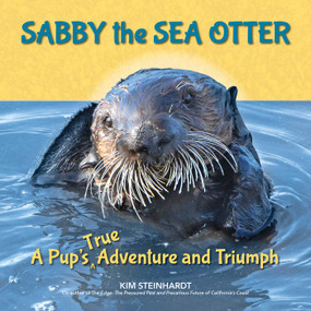 Sabby the Sea Otter (A Pup's True Adventure and Triumph) by Kim Steinhardt, 9781610353533
