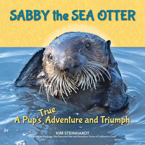 Sabby the Sea Otter (A Pup's True Adventure and Triumph) by Kim Steinhardt, 9781610353533