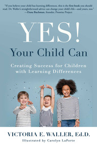Yes! Your Child Can (Creating Success for Children with Learning Differences) by Victoria Waller, 9781610353861