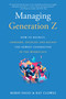 Managing Generation Z (How to Recruit, Onboard, Develop, and Retain the Newest Generation in the Workplace) by Robin Paggi, 9781610354004