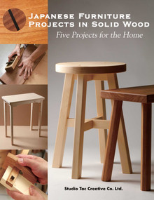 Japanese Furniture Projects in Solid Wood (Five Projects for the Home) by Studio Tac Creative Co. Ltd., 9781610354080
