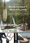 Bushcraft Whittling (Projects for Carving Useful Tools at Camp and in the Field) by Rick Wiebe, John Anderson, Chief John Anderson, 9781610359924