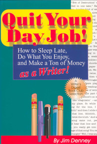 Quit Your Day Job! (How to Sleep Late, Do What You Enjoy, and Make a Ton of Money as a Writer) by Jim Denney, Horst D Weinburg, 9781884956041