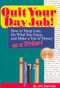 Quit Your Day Job! (How to Sleep Late, Do What You Enjoy, and Make a Ton of Money as a Writer) by Jim Denney, Horst D Weinburg, 9781884956041