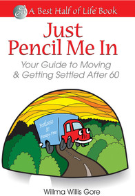 Just Pencil Me in (Your Guide to Moving & Getting Settled After 60) by Willma Willis Gore, Suzanne Kita, 9781884956218