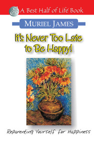 It's Never Too Late to Be Happy! (Reparenting Yourself for Happiness) by Muriel James, 9781884956263