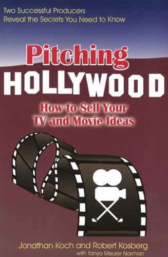 Pitching Hollywood (How to Sell Your TV Show and Movie Ideas) by Jonathan Koch, 9781884956317
