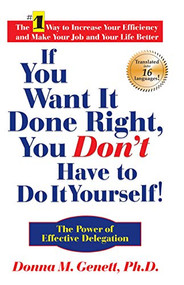 If You Want It Done Right, You Don't Have to Do It Yourself! (The Power of Effective Delegation) by Donna M. Genett, 9781884956324