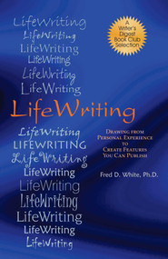 LifeWriting (Drawing from Personal Experience to Create Features You Can Publish) by Fred White, 9781884956331
