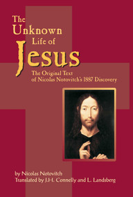 The Unknown Life of Jesus (The Original Text of Nicolas Notovich's 1887 Discovery) by Nicolas Notovitch, 9781884956416