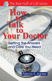 How to Talk to Your Doctor (Getting the Answers and Care You Need) by Patricia A. Agnew, 9781884956546