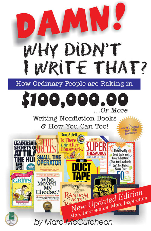 Damn! Why Didn't I Write That? (How Ordinary People Are Raking in $100,000.00... or More Writing Nonfiction Books & How You Can Too!) by Marc McCutcheon, 9781884956553