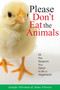 Please Don't Eat the Animals (All the Reasons You Need to Be a Vegetarian) by Jennifer Horsman, Joe Medeiros, Carol Burnett, 9781884956607