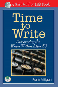 Time to Write (Discovering the Writer Within After 50) by Frank Milligan, 9781884956768