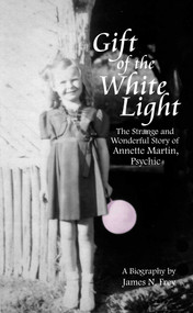 Gift of the White Light (The Strange and Wonderful Story of Annette Martin, Psychic) by James N Frey, 9781884956799