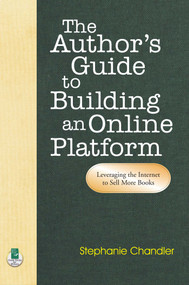 Author's Guide to Building an Online Platform (Leveraging the Internet to Sell More Books) by Stephanie Chandler, June Rifkin, 9781884956829
