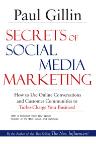 Secrets of Social Media Marketing (How to Use Online Conversations and Customer Communities to Turbo-Charge Your Business!) by Paul Gillin, 9781884956850