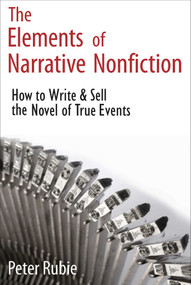 The Elements of Narrative Nonfiction (How to Write & Sell the Novel of True Events) by Peter Rubie, 9781884956911