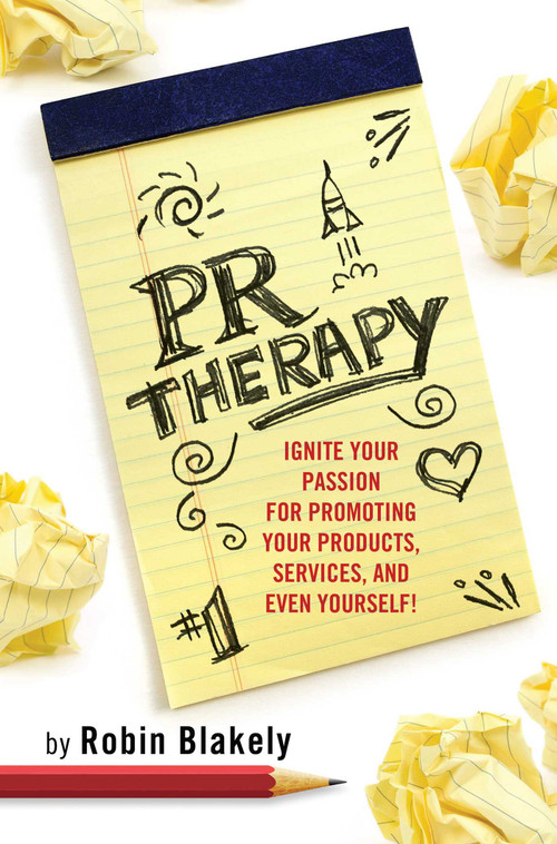 PR Therapy (Ignite Your Passion for Promoting Your Products, Services, and Even Yourself!) by Robin Blakely, 9781884956973