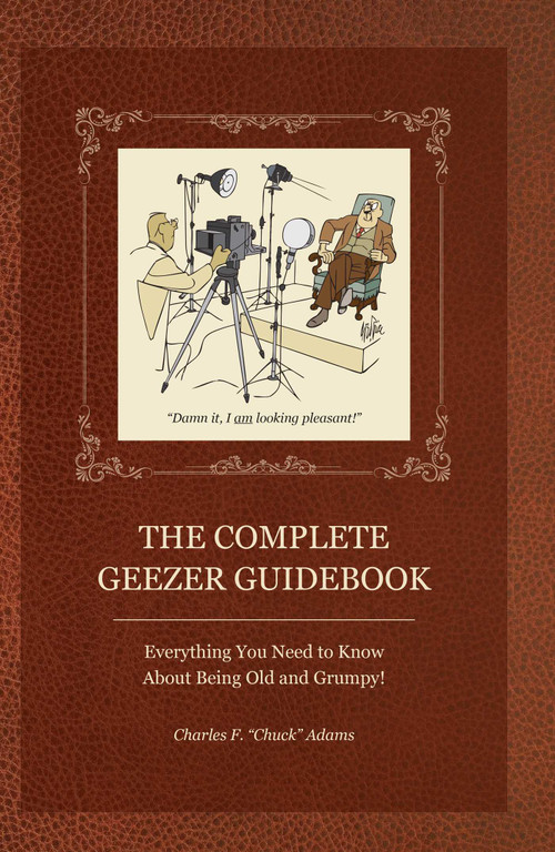 The Complete Geezer Guidebook (Everything You Need to Know about Being Old and Grumpy!) by Charles Adams, Dana Gillin, 9781884956980