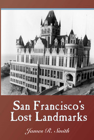 San Francisco's Lost Landmarks by James R. Smith, 9781884995446