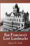 San Francisco's Lost Landmarks by James R. Smith, 9781884995446
