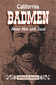 California Badmen (Mean Men with Guns on the Old West Coast) by William B. Secrest, 9781884995514