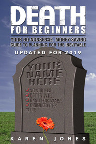 Death for Beginners (Your No-Nonsense, Money-Saving Guide to Planning for the Inevitable) by Karen Jones, William B. Secrest, 9781884995613