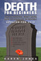Death for Beginners (Your No-Nonsense, Money-Saving Guide to Planning for the Inevitable) by Karen Jones, William B. Secrest, 9781884995613