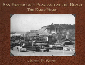San Francisco's Playland at the Beach (The Early Years) by James R. Smith, 9781884995675