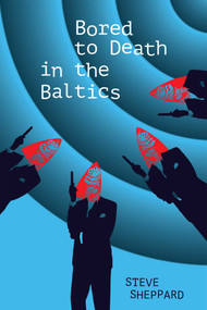 Bored to Death in the Baltics (Bk2 of the Dawson and Lucy Thrillers) by Steve  Sheppard, 9781910461310