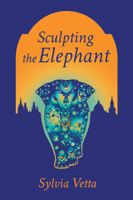 Sculpting the Elephant by Sylvia Vetta, 9781910461334