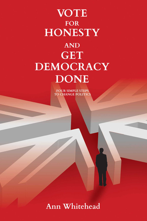 Vote for Honesty and Get Democracy Done by Ann Whitehead, 9781910461648