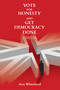 Vote for Honesty and Get Democracy Done by Ann Whitehead, 9781910461648