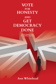 Vote for Honesty and Get Democracy Done by Ann Whitehead, 9781910461648