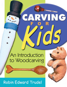 Carving for Kids (An Introduction to Woodcarving) by Robin Trudel, 9781933502021