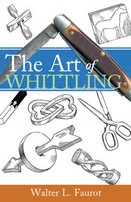 The Art of Whittling by Walter L Faurot, 9781933502076