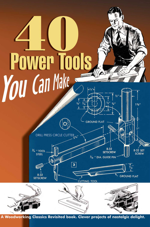 40 Power Tools You Can Make by Elman Wood, 9781933502205