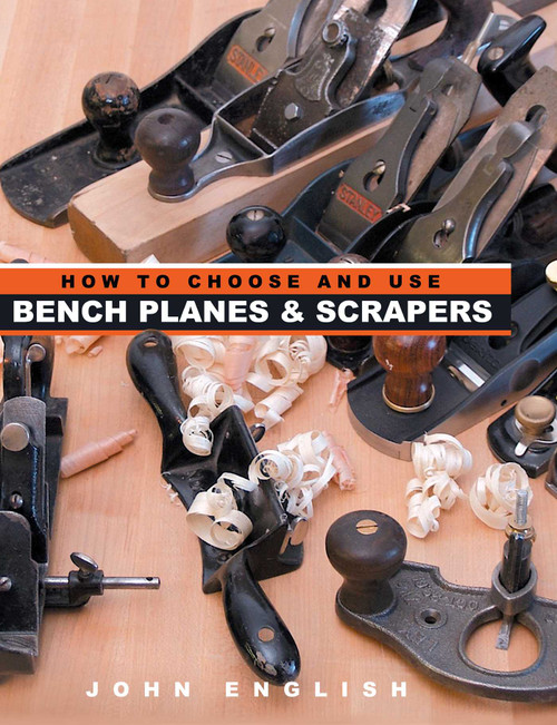 How to Choose and Use Bench Planes & Scrapers by John English, 9781933502298