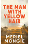 The Man with Yellow Hair by Meriel Mongie, 9781957810119