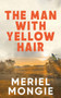 The Man with Yellow Hair by Meriel Mongie, 9781957810201