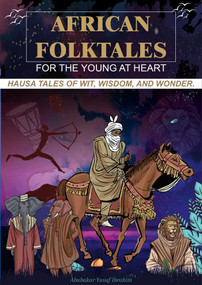 African Folktales for the Young at Heart (Hausa Tales of Wit, Wisdom and Wonder) by Abubakar Ibrahim, 9781957810263